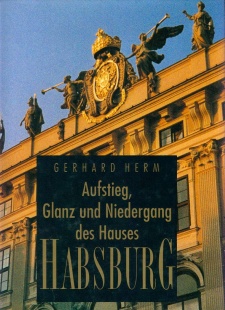 Aufstieg, Glanz und Niedergang des Hauses Habsburg